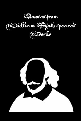 Quotes from William Shakespeare's Works: Immortal Verse Quotations from the Bard of Avon Quotes from William Shakespeare's Works: Immortal Verse Quotations from the Bard of Avon von Independently published