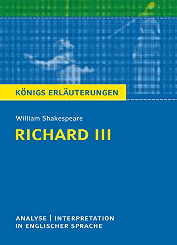 Richard III von William Shakespeare - Textanalyse und Interpretation: in englischer Sprache mit Zusammenfassung, Inhaltsangabe, Charakterisierung, Prüfungsaufgaben uvm. (Königs Erläuterungen, Band 58) Richard III von William Shakespeare - Textanalyse und Interpretation: in englischer Sprache mit Zusammenfassung, Inhaltsangabe, Charakterisierung, Prüfungsaufgaben uvm. (Königs Erläuterungen, Band 58)