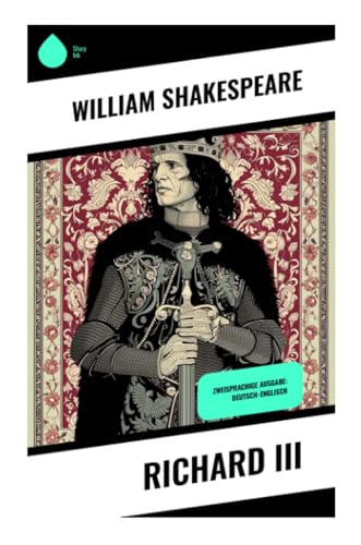 Richard III: Zweisprachige Ausgabe: Deutsch-Englisch Richard III: Zweisprachige Ausgabe: Deutsch-Englisch