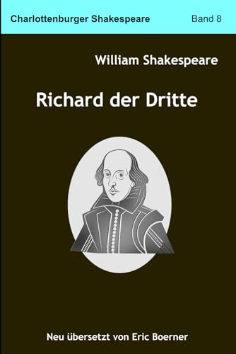 Richard der Dritte: Neu übersetzt von Eric Boerner Richard der Dritte: Neu übersetzt von Eric Boerner von Independently published
