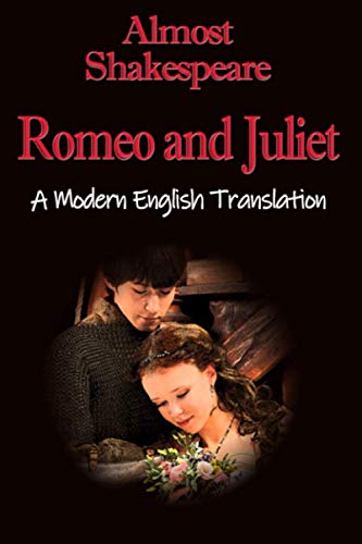 Romeo And Juliet: A Modern English Translation (Almost Shakespeare)