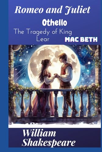 Romeo and Juliet, Othello, The Tragedy of King Lear and Macbeth: Greatest Tragedies of Shakespeare Romeo and Juliet, Othello, The Tragedy of King Lear and Macbeth: Greatest Tragedies of Shakespeare von Independently published