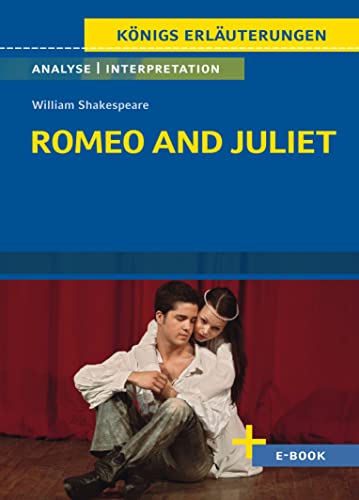 Romeo and Juliet von William Shakespeare - Textanalyse und Interpretation: mit Zusammenfassung, Inhaltsangabe, Charakterisierung, Szenenanalyse, Prüfungsaufgaben uvm. (Königs Erläuterungen, Band 55)