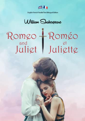 Romeo and Juliet / Roméo et Juliette: Illustrated English-French Parallel Text Bilingual Edition / Texte Parallèle Anglais-Français Édition Bilingue Illustré Romeo and Juliet / Roméo et Juliette: Illustrated English-French Parallel Text Bilingual Edition / Texte Parallèle Anglais-Français Édition Bilingue Illustré von Independently published