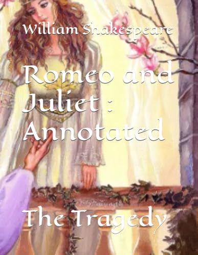 Romeo and Juliet : Annotated: The Tragedy Romeo and Juliet : Annotated: The Tragedy