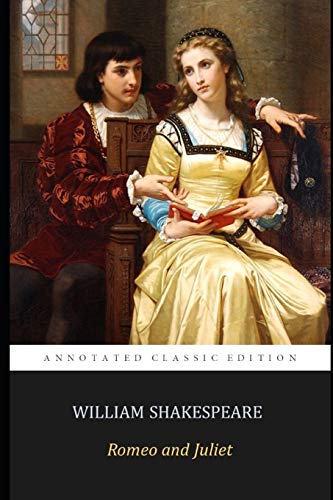 Romeo and Juliet By William Shakespeare "The Annotated Classics Edition" Students & Teachers Guide Romeo and Juliet By William Shakespeare "The Annotated Classics Edition" Students & Teachers Guide