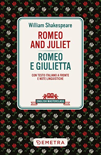 Romeo and Juliet-Romeo e Giulietta. Testo italiano a fronte e note linguistiche (English masterclass)