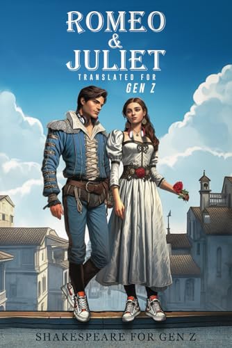 Romeo and Juliet Translated for Gen Z - Shakespeare for Gen Z: Side by Side Translation - Engaging, Relatable, and Humorous Adaptation for High School Readers Romeo and Juliet Translated for Gen Z - Shakespeare for Gen Z: Side by Side Translation - Engaging, Relatable, and Humorous Adaptation for High School Readers von Independently published