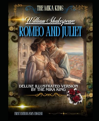 Romeo and Juliet William Shakespeare Deluxe Illustrated Version By THE MIKA KING: Romeo and Juliet William Shakespeare Deluxe Illustrated Version By THE MIKA KING ENGLISH VERSION Romeo and Juliet William Shakespeare Deluxe Illustrated Version By THE MIKA KING: Romeo and Juliet William Shakespeare Deluxe Illustrated Version By THE MIKA KING ENGLISH VERSION von Independently published