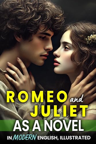 Romeo and Juliet as a Novel: Classics Retold In Modern English, Illustrated Romeo and Juliet as a Novel: Classics Retold In Modern English, Illustrated von Independently published