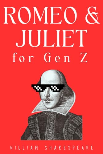 Romeo and Juliet for Gen Z: Experience the Classic Shakespeare's Love Story Like a Contemporary Romance von Independently published