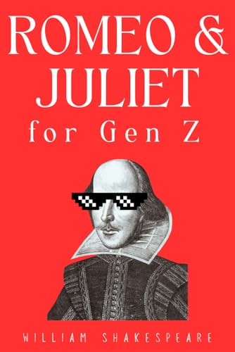 Romeo and Juliet for Gen Z: Experience the Classic Shakespeare's Love Story Like a Contemporary Romance Romeo and Juliet for Gen Z: Experience the Classic Shakespeare's Love Story Like a Contemporary Romance von Independently published