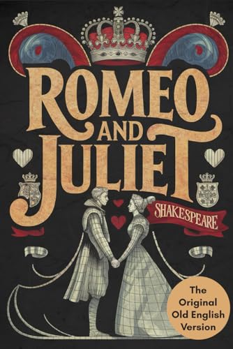Romeo and Juliet: A Timeless Tale of Forbidden Love, Tragic Romance, and Star-Crossed Destiny That Redefines Classic Literature Romeo and Juliet: A Timeless Tale of Forbidden Love, Tragic Romance, and Star-Crossed Destiny That Redefines Classic Literature von Writtentorch Publishing
