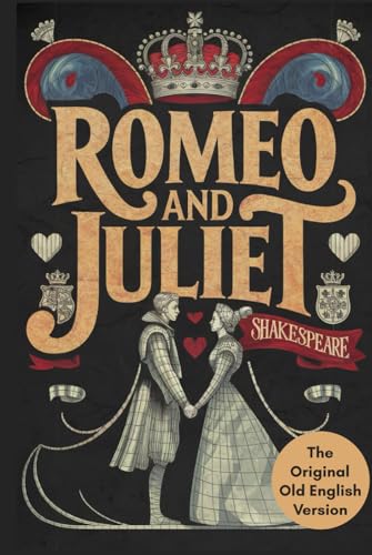 Romeo and Juliet: A Timeless Tale of Forbidden Love, Tragic Romance, and Star-Crossed Destiny That Redefines Classic Literature Romeo and Juliet: A Timeless Tale of Forbidden Love, Tragic Romance, and Star-Crossed Destiny That Redefines Classic Literature von Writtentorch Publishing