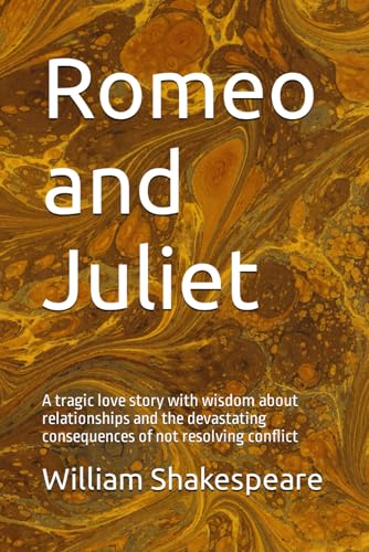 Romeo and Juliet: A tragic love story with wisdom about relationships and the devastating consequences of not resolving conflict von Independently published