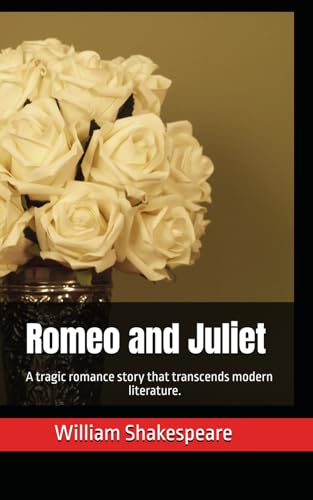 Romeo and Juliet: A tragic romance story that transcends modern literature. Romeo and Juliet: A tragic romance story that transcends modern literature. von Independently published