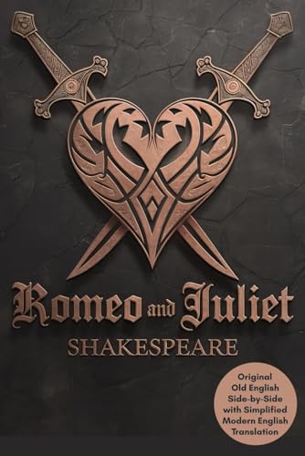 Romeo and Juliet: The Timeless Tale of Love and Tragedy with Side-by-Side Original Old English and Simplified Modern English Translation Romeo and Juliet: The Timeless Tale of Love and Tragedy with Side-by-Side Original Old English and Simplified Modern English Translation von Writtentorch Publishing