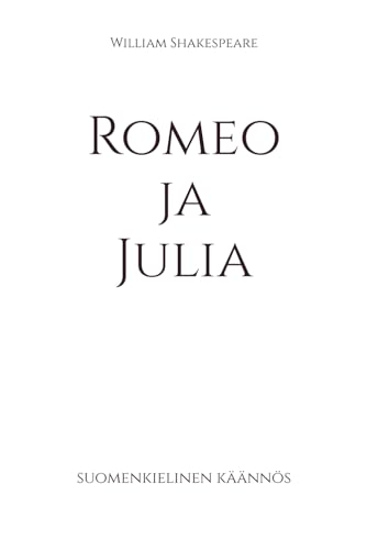Romeo ja Julia: suomenkielinen käännös (Klassikot suomeksi) von Independently published