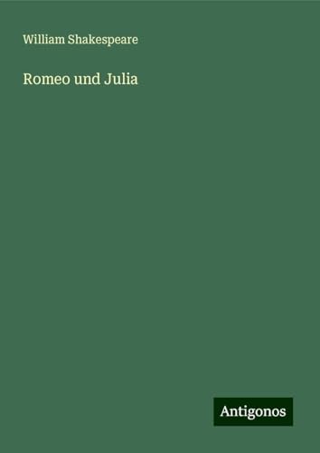 Romeo und Julia Romeo und Julia von Antigonos Verlag