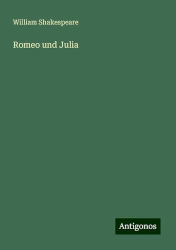Romeo und Julia Romeo und Julia von Antigonos Verlag