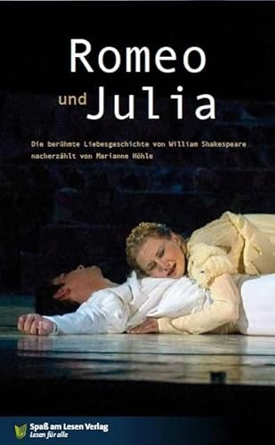 Romeo & Julia: Die berühmte Liebesgeschichte von William Shakespeare nacherzählt von Marianne Höhle