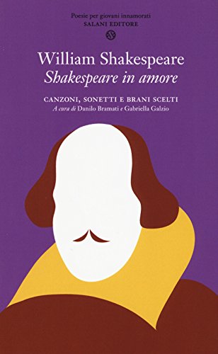 Shakespeare in amore. Canzoni, sonetti e brani scelti. Testo inglese a fronte (Poesie per giovani innamorati)