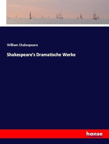 Shakespeare's Dramatische Werke: DE Shakespeare's Dramatische Werke: DE von hansebooks