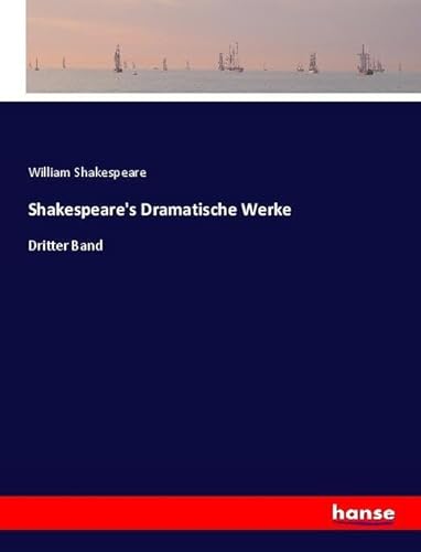 Shakespeare's Dramatische Werke: Dritter Band Shakespeare's Dramatische Werke: Dritter Band von hansebooks