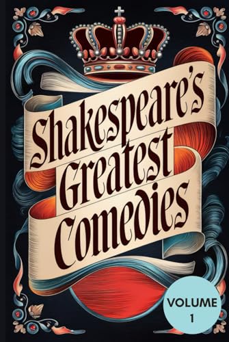 Shakespeare’s Greatest Comedies Volume 1: A Timeless Collection of Shakespeare’s Best Comedic Plays: Love, Laughter, and Wit in Nine Unforgettable Masterpieces Shakespeare’s Greatest Comedies Volume 1: A Timeless Collection of Shakespeare’s Best Comedic Plays: Love, Laughter, and Wit in Nine Unforgettable Masterpieces von Writtentorch Publishing