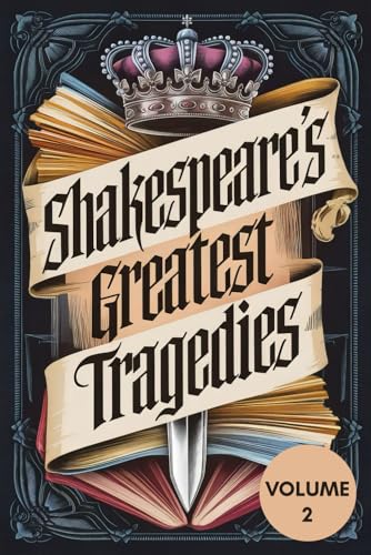 Shakespeare’s Greatest Tragedies Vol. 2: Timeless Masterpieces of Power, Betrayal, Passion, and Revenge von Writtentorch Publishing