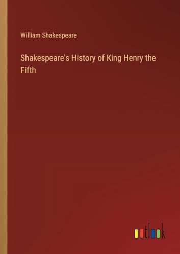 Shakespeare's History of King Henry the Fifth von Outlook Verlag