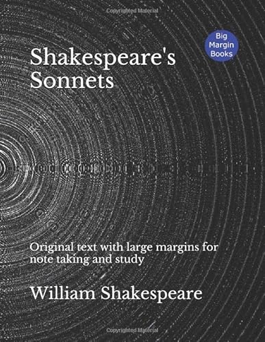 Shakespeare's Sonnets: Original text with large margins for note taking and study Shakespeare's Sonnets: Original text with large margins for note taking and study