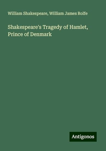 Shakespeare's Tragedy of Hamlet, Prince of Denmark Shakespeare's Tragedy of Hamlet, Prince of Denmark von Antigonos Verlag