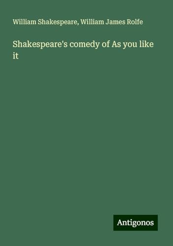 Shakespeare's comedy of As you like it Shakespeare's comedy of As you like it von Antigonos Verlag