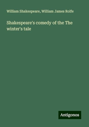 Shakespeare's comedy of the The winter's tale Shakespeare's comedy of the The winter's tale von Antigonos Verlag
