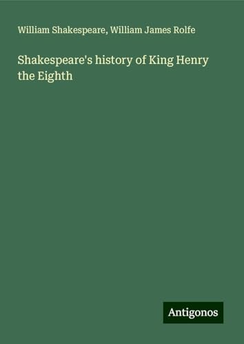 Shakespeare's history of King Henry the Eighth Shakespeare's history of King Henry the Eighth von Antigonos Verlag