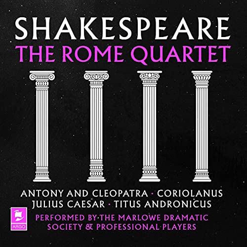 Shakespeare - the Rome Quartet: Antony and Cleopatra / Coriolanus / Julius Caesar / Titus Andronicus (Argo Classics)