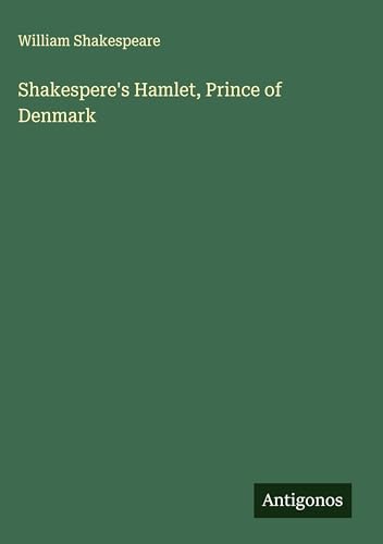 Shakespere's Hamlet, Prince of Denmark Shakespere's Hamlet, Prince of Denmark von Antigonos Verlag
