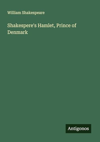 Shakespere's Hamlet, Prince of Denmark Shakespere's Hamlet, Prince of Denmark von Antigonos Verlag