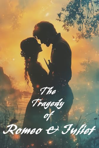 THE TRAGEDY OF ROMEO AND JULIET: A timeless tragedy, reimagined for the dreamers THE TRAGEDY OF ROMEO AND JULIET: A timeless tragedy, reimagined for the dreamers von Independently published