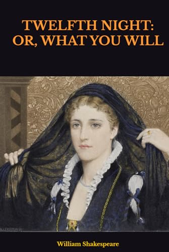 TWELFTH NIGHT: OR, WHAT YOU WILL TWELFTH NIGHT: OR, WHAT YOU WILL von Independently published
