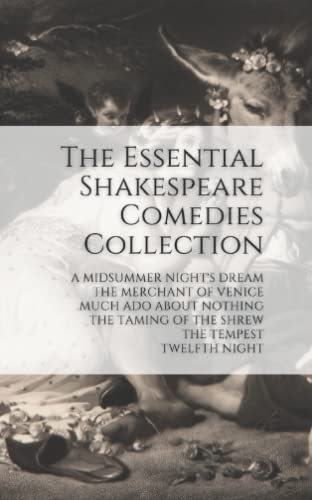 The Essential Shakespeare Comedies Collection: A Midsummer Night’s Dream, The Merchant of Venice, Much Ado About Nothing, The Taming of the Shrew, The Tempest, Twelfth Night
