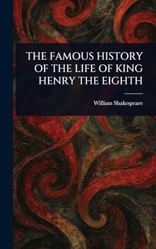 The Famous History of the Life of King Henry the Eighth The Famous History of the Life of King Henry the Eighth von Anson Street Press