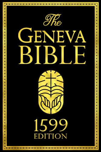 The Geneva Bible - 1599 Complete Edition, Old & New Testament von Independently published