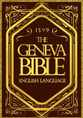 The Geneva Bible 1599 in English Old and New Testaments the Protestant Bible von Independently published