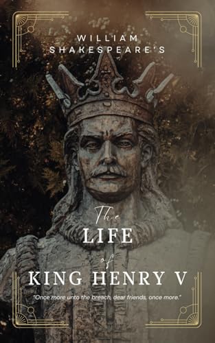 The Life of King Henry V: A Shakespearean Historical War Drama von Independently published