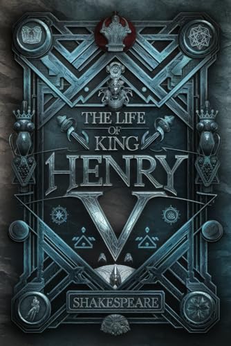 The Life of King Henry V: A Tale of Leadership, Honor, Courage, and Victory in Shakespeare's Epic Historical Drama The Life of King Henry V: A Tale of Leadership, Honor, Courage, and Victory in Shakespeare's Epic Historical Drama von Writtentorch Publishing