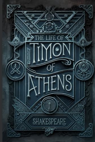 The Life of Timon of Athens: A Tragic Tale of Wealth, Betrayal, Revenge, and the Corruption of Friendship The Life of Timon of Athens: A Tragic Tale of Wealth, Betrayal, Revenge, and the Corruption of Friendship von Writtentorch Publishing