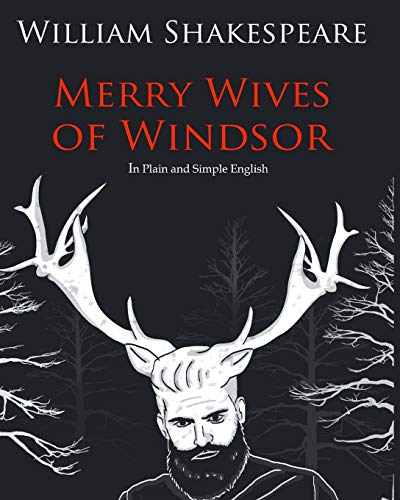 The Merry Wives of Windsor In Plain and Simple English: A Modern Translation and the Original Version