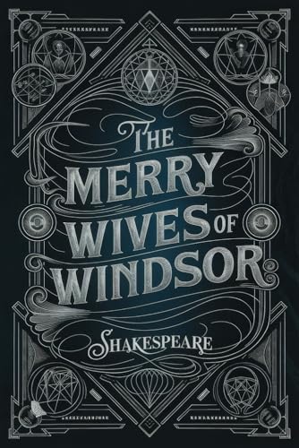 The Merry Wives of Windsor: A Timeless Shakespearean Comedy of Love, Deception, and Laughter with Unforgettable Characters and Hilarious Schemes von Writtentorch Publishing